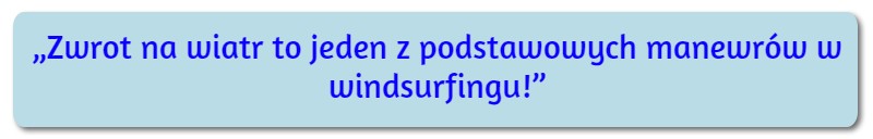 Zwrot na wiatr to podstawowy manewr dla windsurferów