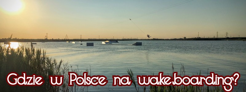 gdzie w Polsce na wakeboarding?