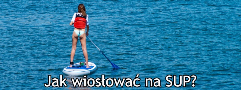jak wiosłować na SUP